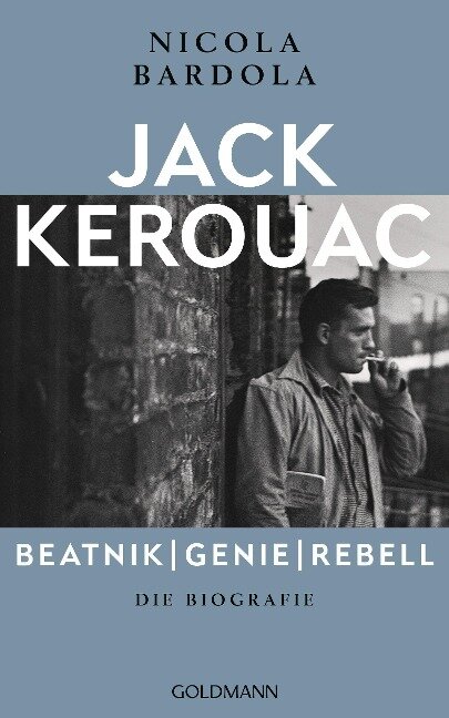 Jack Kerouac: Beatnik, Genie, Rebell - Nicola Bardola