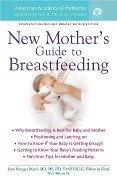 The American Academy of Pediatrics New Mother's Guide to Breastfeeding - American Academy Of Pediatrics, Joan Younger Meek, Winnie Yu