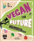 Vegan for Future - 111 Rezepte & gute Gründe, keine tierischen Produkte zu essen - Inga Pfannebecker, Tanja Dusy