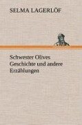 Schwester Olives Geschichte und andere Erzählungen - Selma Lagerlöf