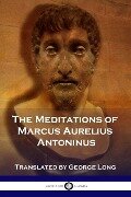 The Meditations of Marcus Aurelius Antoninus - Marcus Aurelius Antoninus, George Long