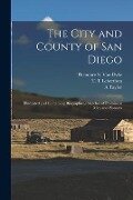 The City and County of San Diego: Illustrated and Containing Biographical Sketches of Prominent Men and Pioneers - A. Taylor