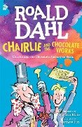 Chairlie and the Chocolate Works - Roald Dahl