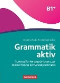 Grammatik aktiv B1+ - Training für Fortgeschrittene zur Wiederholung der Grundgrammatik - Friederike Jin, Ute Voß
