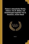 Platon's Sämmtliche Werke, Uebers. Von H. Müller, Mit Einleitungen Begleitet Von K. Steinhart, Achter Band - Plato