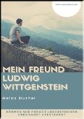 MEIN FREUND LUDWIG WITTGENSTEIN - Heinz Duthel