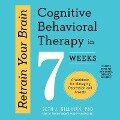 Retrain Your Brain: Cognitive Behavioral Therapy in 7 Weeks; A Workbook for Managing Depression and Anxiety - Seth J. Gillihan