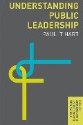 Understanding Public Leadership - Paul T Hart