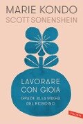 Cover-Bild zum Titel 'Lavorare con gioia. Grazie alla magia del riordino' von 'Marie Kondo, Scott Sonenshein'