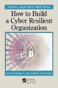 Cover-Bild zum Titel 'How to Build a Cyber-Resilient Organization' von 'Dan Shoemaker, Anne Kohnke, Ken Sigler'