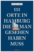 111 Orte in Hamburg, die man gesehen haben muss - Jochen Reiss