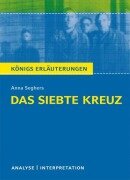 Das siebte Kreuz von Anna Seghers. Textanalyse und Interpretation - Anna Seghers