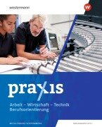 Cover-Bild zum Titel 'Praxis - Arbeit-Wirtschaft-Technik / Berufsorientierung. Schulbuch. Für Mecklenburg-Vorpommern' von 'Franziska Mittmann, Paul Kollath, Jörg Friese, Cornelia Kühne-Hellmessen, Claudia Kalisch'