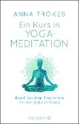 Ein Kurs in Yoga-Meditation - Anna Trökes