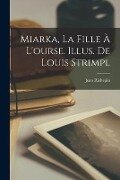 Cover-Bild zum Titel 'Miarka, la fille à l'ourse. Illus. de Louis Strimpl' von 'Jean Richepin'