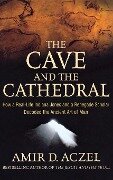 The Cave and the Cathedral - Amir D Aczel