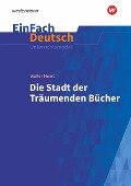 Die Stadt der träumenden Bücher: Gymnasiale Oberstufe. EinFach Deutsch Unterrichtsmodelle - Walter Moers