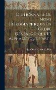 Dictionnaire De Noms Hiéroglyphiques En Ordre Généalogique Et Alphabétique, Part 1 - Jens Daniel Carolus Lieblein