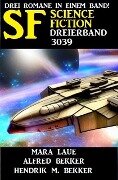Science Fiction Dreierband 3039 - Alfred Bekker, Hendrik M. Bekker, Mara Laue