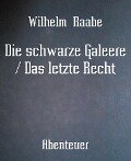 Die schwarze Galeere / Das letzte Recht - Wilhelm Raabe
