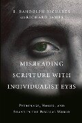 Misreading Scripture with Individualist Eyes - Richard James, E Randolph Richards