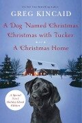 A Dog Named Christmas, Christmas with Tucker, and A Christmas Home - Greg Kincaid