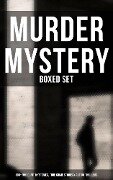 Murder Mystery - Boxed Set: 800+ Whodunit Mysteries, True Crime Stories & Action Thrillers - Arthur Conan Doyle, Ernest Bramah, Victor L. Whitechurch, Thomas W. Hanshew, E. W. Hornung