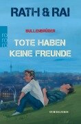 Bullenbrüder: Tote haben keine Freunde - Edgar Rai, Hans Rath