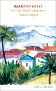 Mit der Reife wird man immer jünger. Romane des Jahrhunderts - Hermann Hesse