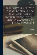 Cover-Bild zum Titel 'Peri poietikes. On the art of poetry. A rev. text, with critical introd., translation, and commentary by Ingram Bywater' von 'Ingram Bywater'