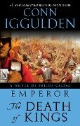 Emperor: The Death of Kings: A Novel of Julius Caesar; A Roman Empire Novel - Conn Iggulden