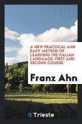 A New Practical and Easy Method of Learning the Italian Language - Franz Ahn