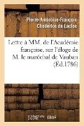 Lettre À MM. de l'Académie Françoise, Sur l'Éloge de M. Le Maréchal de Vauban - Pierre Choderlos De Laclos