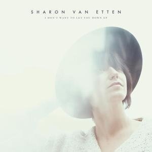 I Don't Want To Let You Down - Sharon van Etten
