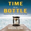 Time in a Bottle Lib/E: Mastering the Experience of Life - Howard Falco