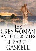 Cover-Bild zum Titel 'Grey Woman and Other Tales' von 'Elizabeth Gaskell'