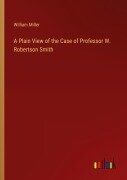 Cover-Bild zum Titel 'A Plain View of the Case of Professor W. Robertson Smith' von 'William Miller'