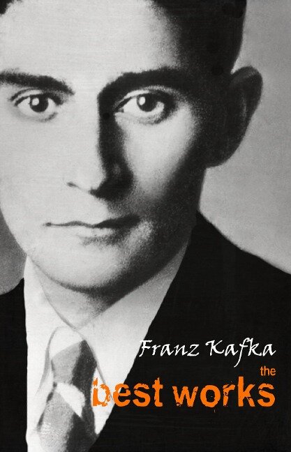 Franz Kafka: The Best Works - Kafka Franz Kafka