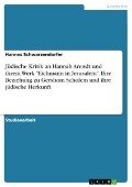 Jüdische Kritik an Hannah Arendt und ihrem Werk "Eichmann in Jerusalem". Ihre Beziehung zu Gershom Scholem und ihre jüdische Herkunft - Hannes Schwarzendorfer