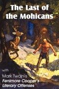 Cover-Bild zum Titel 'The Last of the Mohicans by James Fenimore Cooper & Fenimore Cooper's Literary Offenses' von 'James Fenimore Cooper, Mark Twain'