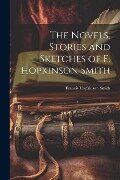 The Novels, Stories and Sketches of F. Hopkinson Smith - Francis Hopkinson Smith