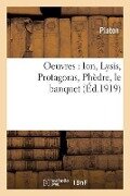 Cover-Bild zum Titel 'Oeuvres de Platon: Ion, Lysis, Protagoras, Phèdre, Le Banquet' von 'Platon'