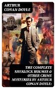 The Complete Sherlock Holmes & Other Crime Mysteries by Arthur Conan Doyle: - Arthur Conan Doyle