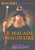 Le Malade imaginaire - Jean-Baptiste Poquelin Molière