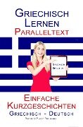 Cover-Bild zum Titel 'Griechisch Lernen - Paralleltext - Einfache Kurzgeschichten (Griechisch - Deutsch)' von 'Polyglot Planet Publishing'