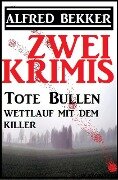 Zwei Krimis: Tote Bullen/Wettlauf mit dem Killer (Alfred Bekker präsentiert, #26) - Alfred Bekker