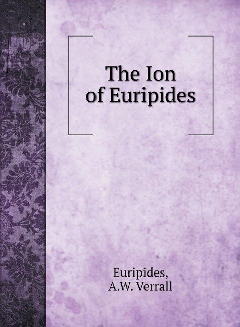 The Ion of Euripides - Euripides, A. W. Verrall