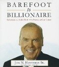 Barefoot to Billionaire: Reflections on a Life's Work and a Promise to Cure Cancer - Jon M. Huntsman