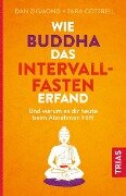 Wie Buddha das Intervallfasten erfand - Dan Zigmond, Tara Cottrell