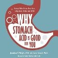 Why Stomach Acid Is Good for You Lib/E: Natural Relief from Heartburn, Indigestion, Reflux and Gerd - Lane Lenard, Jonathan V. Wright